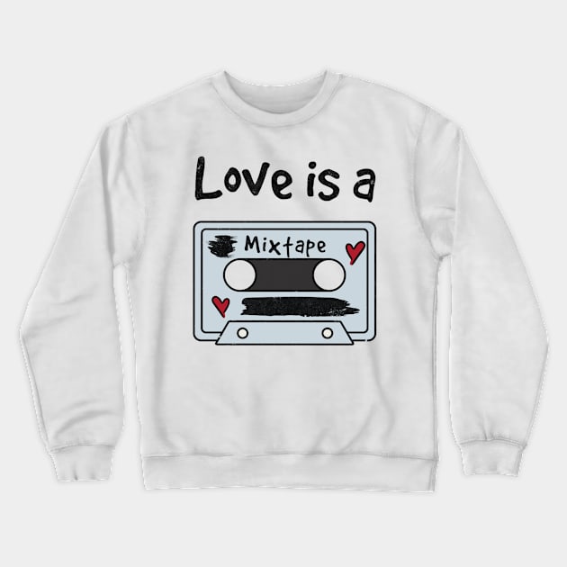 Love is a mixtape. Crewneck Sweatshirt by Beni-Shoga-Ink